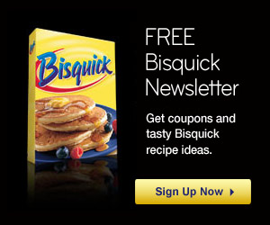 Sign up for the Bisquick Newsletter and score Free Coupons and Recipes!