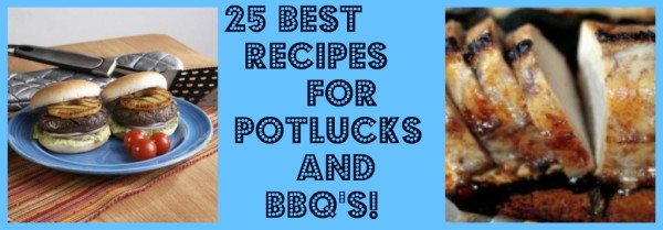25 Best Recipes for Potlucks and BBQ’s!